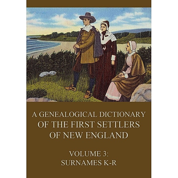 A genealogical dictionary of the first settlers of New England, Volume 3, James Savage