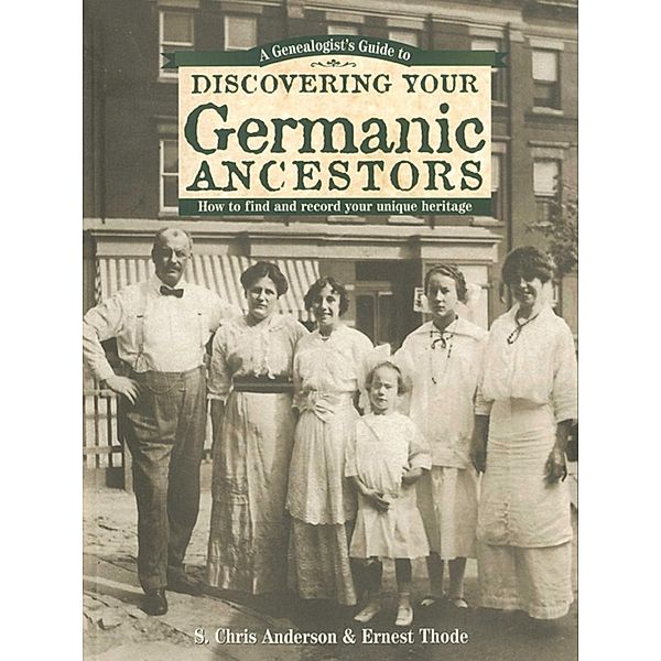 A Genealogist's Guide to Discovering Your Germanic Ancestors, S. Chris Anderson, Ernest Thode