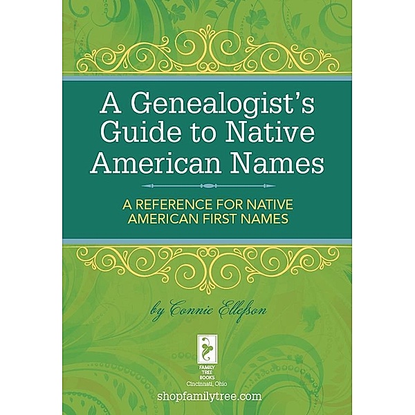 A Genealogist's Guide to Native American Names, Connie Ellefson