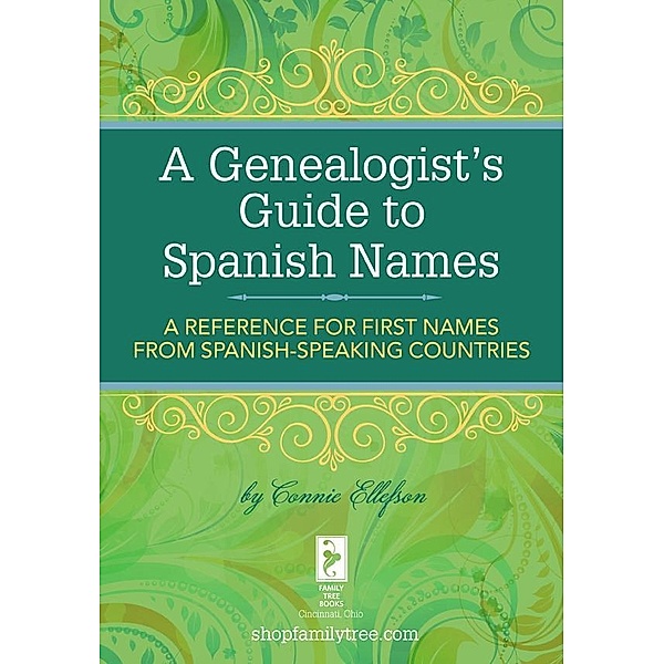 A Genealogist's Guide to Spanish Names, Connie Ellefson