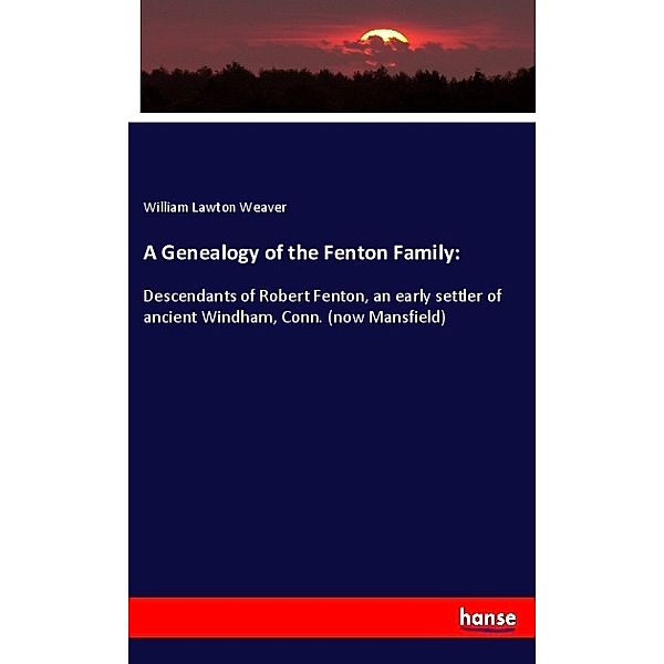 A Genealogy of the Fenton Family:, William Lawton Weaver