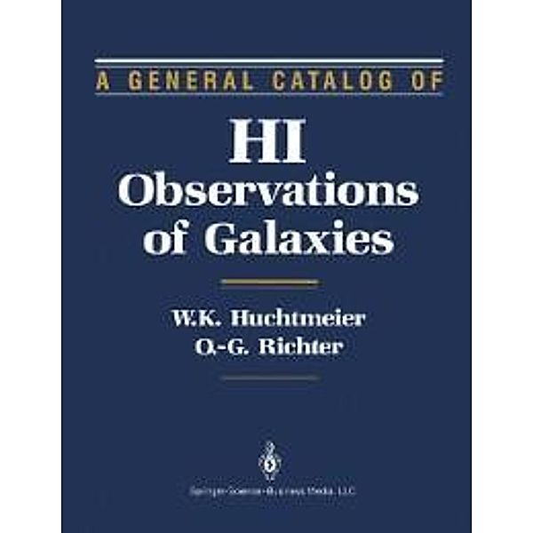 A General Catalog of HI Observations of Galaxies, W. K. Huchtmeier, O. -G. Richter