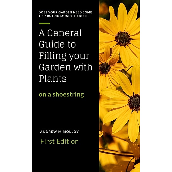 A General Guide to Filling Your Garden With Plants on a Shoestring (Gardening & Horticulture) / Gardening & Horticulture, Andrew M Molloy