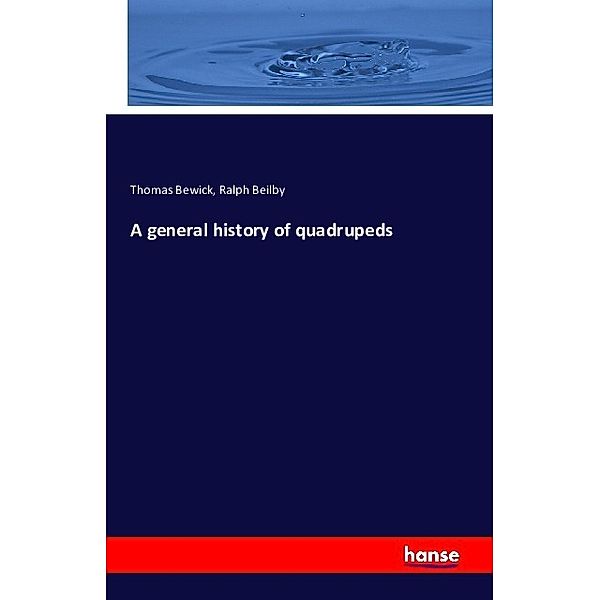 A general history of quadrupeds, Thomas Bewick, Ralph Beilby