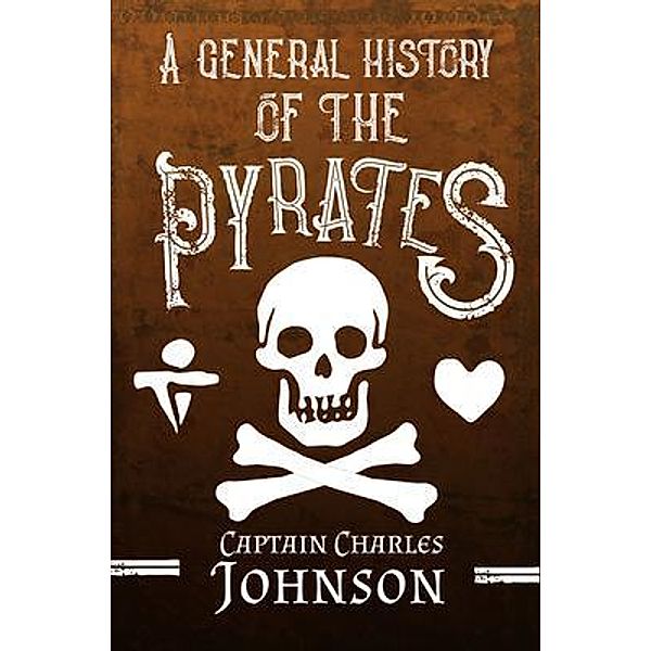 A General History of the Pyrates (Annotated) / Sastrugi Press Classics, Charles Johnson, Daniel Defoe