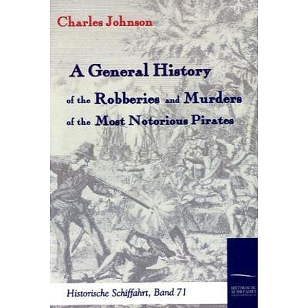 A General History of the Robberies and Murders of the most notorious Pirates, Charles Johnson