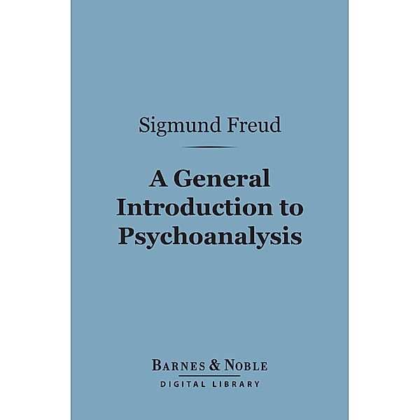 A General Introduction to Psychoanalysis (Barnes & Noble Digital Library) / Barnes & Noble, Sigmund Freud