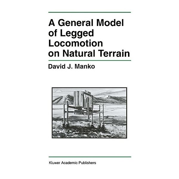 A General Model of Legged Locomotion on Natural Terrain / The Springer International Series in Engineering and Computer Science Bd.179, David J. Manko