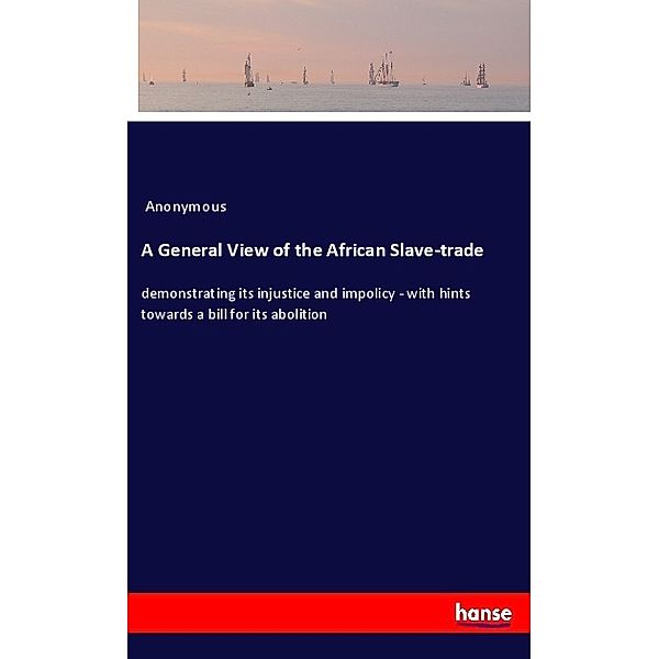 A General View of the African Slave-trade, Anonym