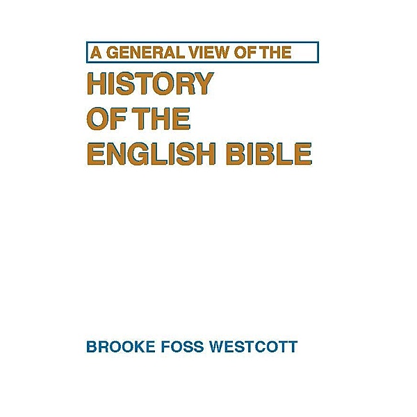 A General View of the History of the English Bible, B. F. Westcott