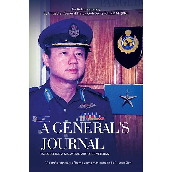 A General's Journal, Brigadier General Datuk Goh Seng Toh RMAF (Rtd)
