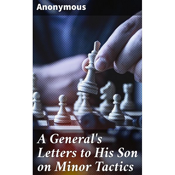 A General's Letters to His Son on Minor Tactics, Anonymous