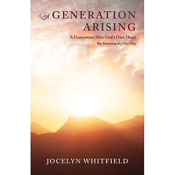 A Generation Arising: A Generation After God's Own Heart, Jocelyn Whitfield