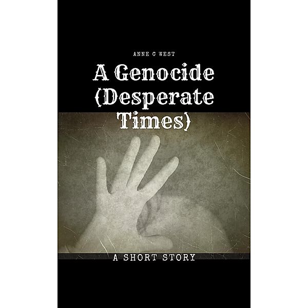 A Genocide (Desperate Times) / Short Stories, Anne C West