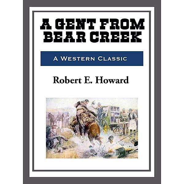A Gent from Bear Creek, Robert E. Howard