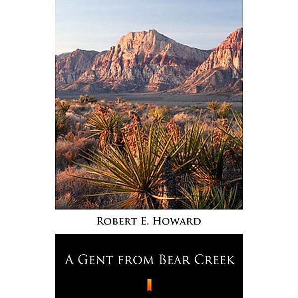 A Gent from Bear Creek, Robert E. Howard