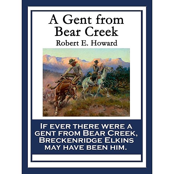 A Gent From Bear Creek, Robert E. Howard