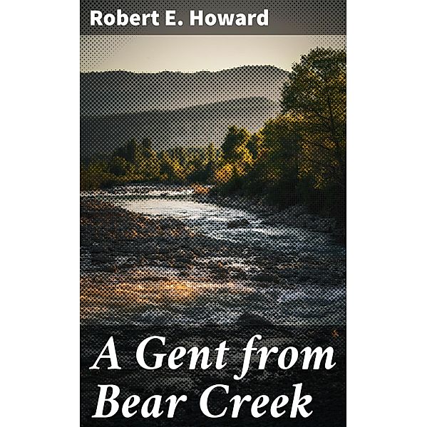 A Gent from Bear Creek, Robert E. Howard