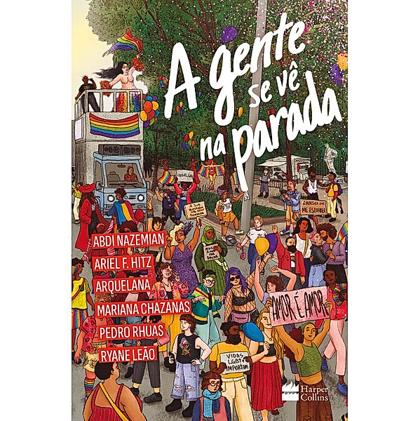 A gente se vê na Parada, Pedro Rhuas, Mariana Chazanas, Ariel F. Hitz, Ryane Leão, Abdi Nazemian, Arquelana