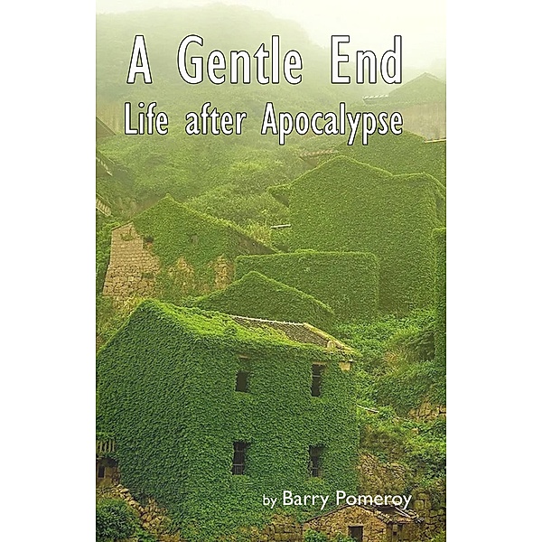 A Gentle End: Life after Apocalypse, Barry Pomeroy
