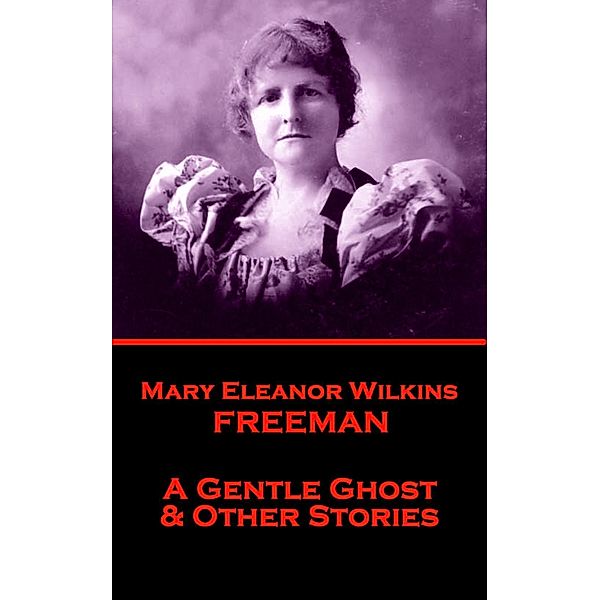 A Gentle Ghost & Other Stories, Mary Eleanor Wilkins Freeman