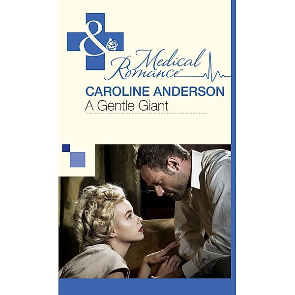 A Gentle Giant (Mills & Boon Medical) / Mills & Boon Medical, Caroline Anderson