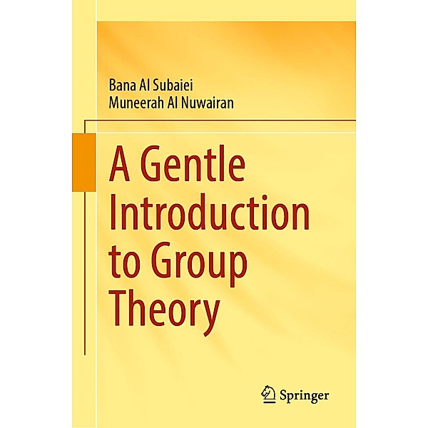 A Gentle Introduction to Group Theory, Bana Al Subaiei, Muneerah Al Nuwairan