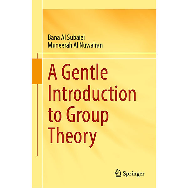 A Gentle Introduction to Group Theory, Bana Al Subaiei, Muneerah Al Nuwairan