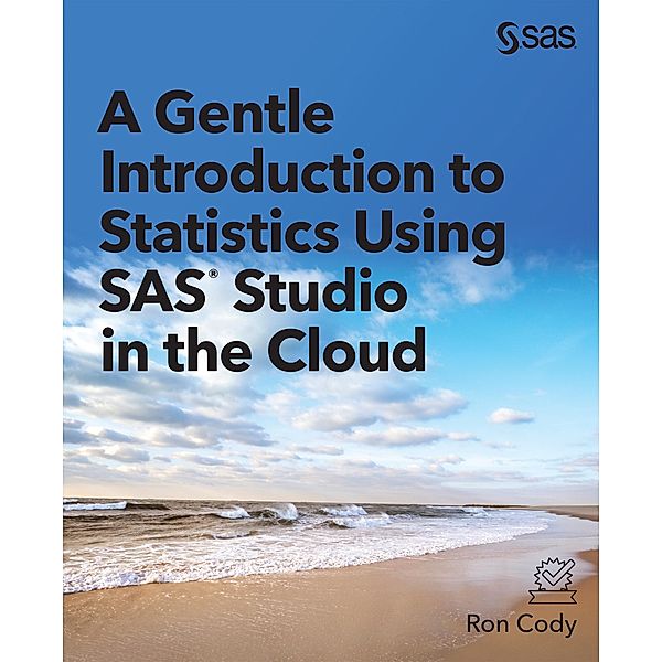 A Gentle Introduction to Statistics Using SAS Studio in the Cloud / ISSN, Ron Cody