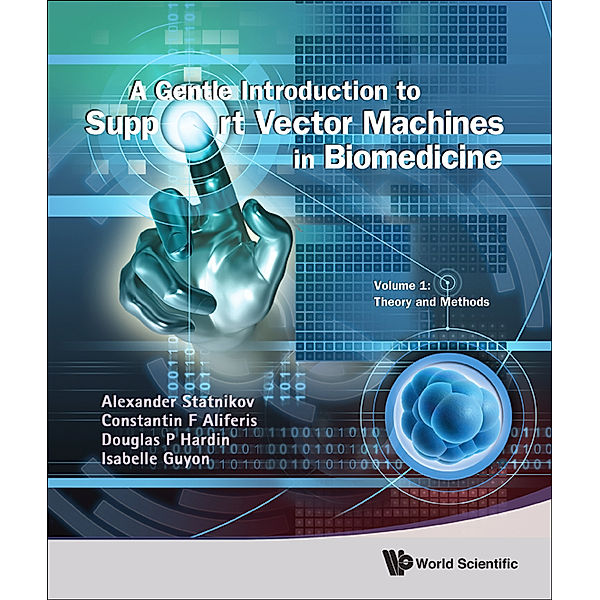 A Gentle Introduction to Support Vector Machines in Biomedicine, Alexander Statnikov, Constantin F Aliferis;Douglas P Hardin;Isabelle Guyon;