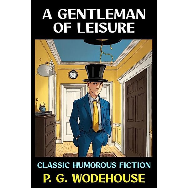 A Gentleman of Leisure / P. G. Wodehouse Collection Bd.32, P. G. Wodehouse