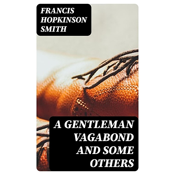 A Gentleman Vagabond and Some Others, Francis Hopkinson Smith