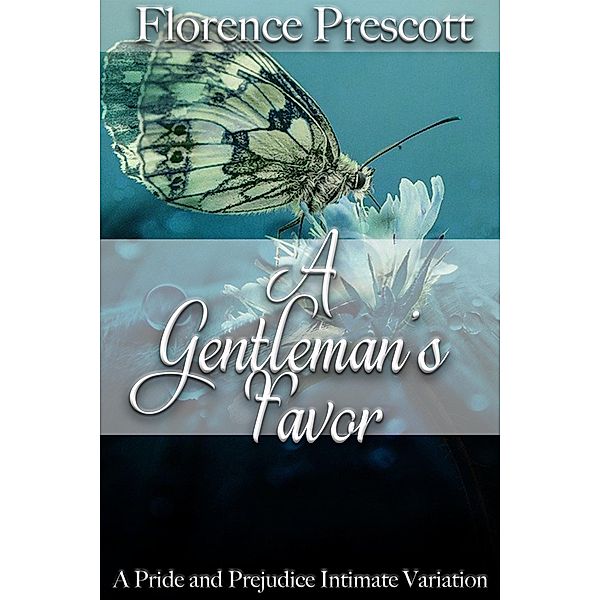 A Gentleman's Favor: A Pride and Prejudice Intimate Variation, Florence Prescott