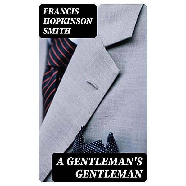 A Gentleman's Gentleman, Francis Hopkinson Smith