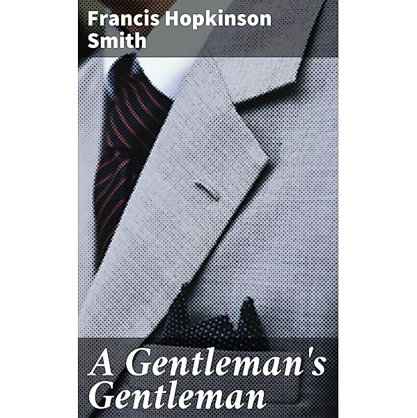 A Gentleman's Gentleman, Francis Hopkinson Smith