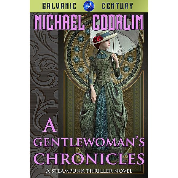 A Gentlewoman's Chronicles (Galvanic Century, #2), Michael Coorlim