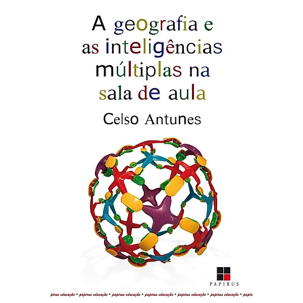 A Geografia e as inteligências múltiplas na sala de aula / Papirus educação, Celso Antunes