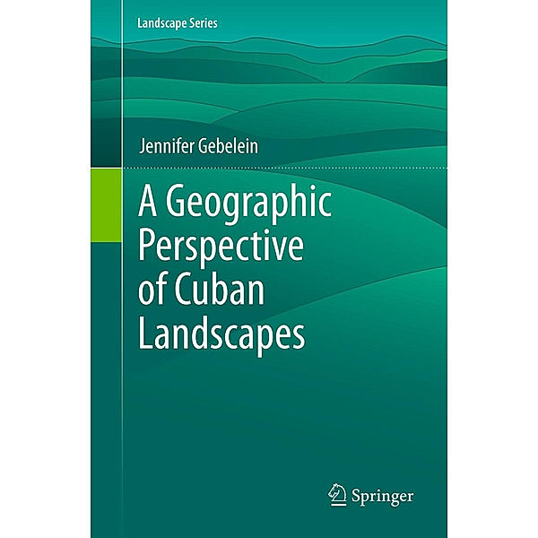 A Geographic Perspective of Cuban Landscapes, Jennifer Gebelein