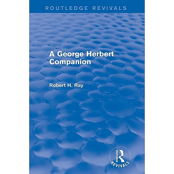 A George Herbert Companion (Routledge Revivals) / Routledge Revivals, Robert H. Ray