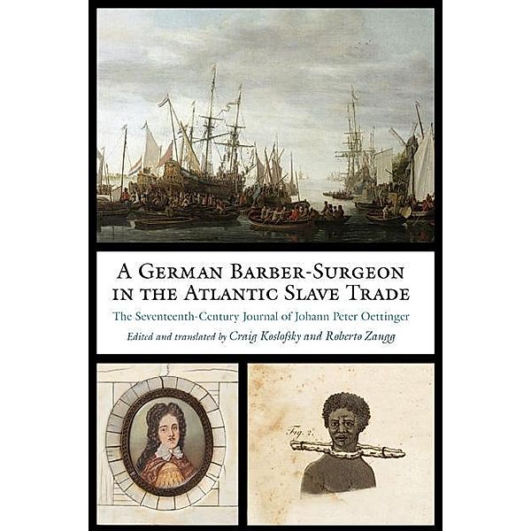 A German Barber-Surgeon in the Atlantic Slave Trade / Studies in Early Modern German History, Johann Peter Oettinger