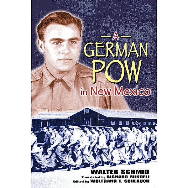 A German POW in New Mexico / Historical Society of New Mexico Publication Series, Walter Schmid