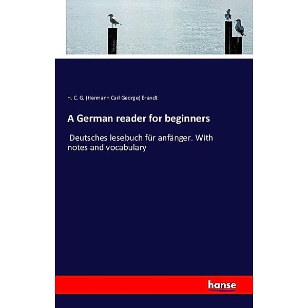 A German reader for beginners, Hermann Carl George Brandt