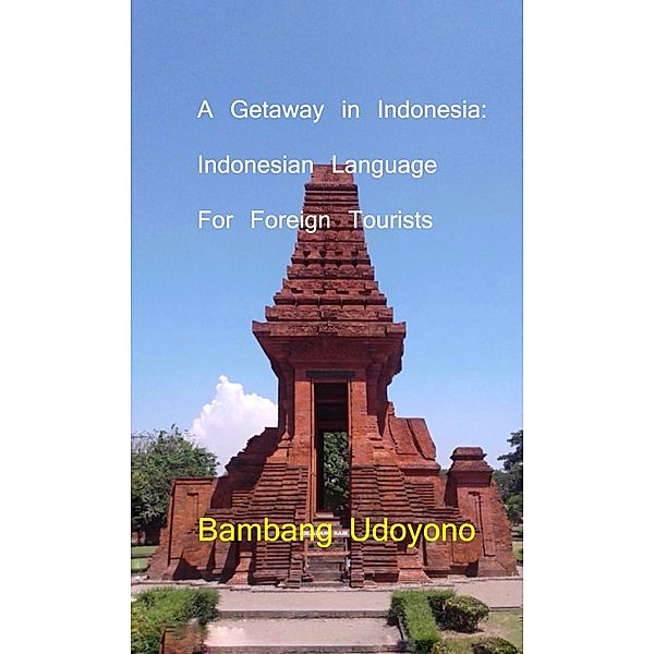 A Getaway in Indonesia : Indonesian Language for Foreign Tourists, Bambang Udoyono