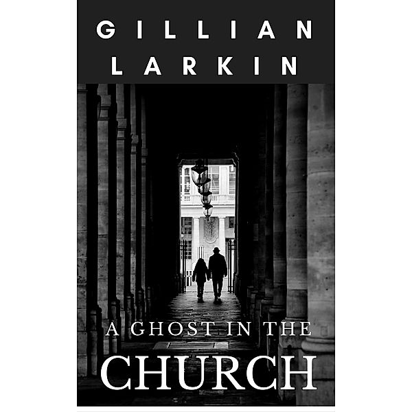 A Ghost in the Church (Ruby And Nessa - Ghost Hunters, #4) / Ruby And Nessa - Ghost Hunters, Gillian Larkin