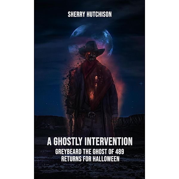 A Ghostly Intervention (Greybeard the Ghost of 489, #3) / Greybeard the Ghost of 489, Sherry Hutchison