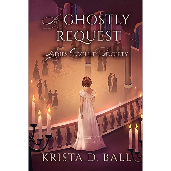 A Ghostly Request (Ladies Occult Society, #2) / Ladies Occult Society, Krista D. Ball