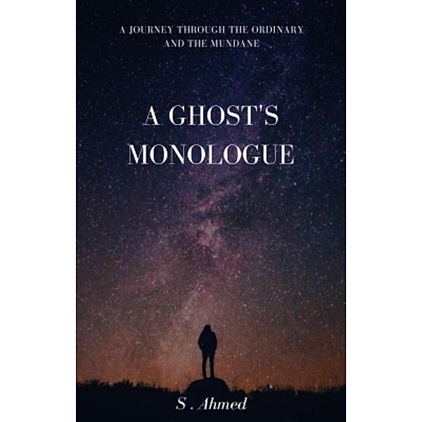 A Ghost's Monologue, S. Ahmed