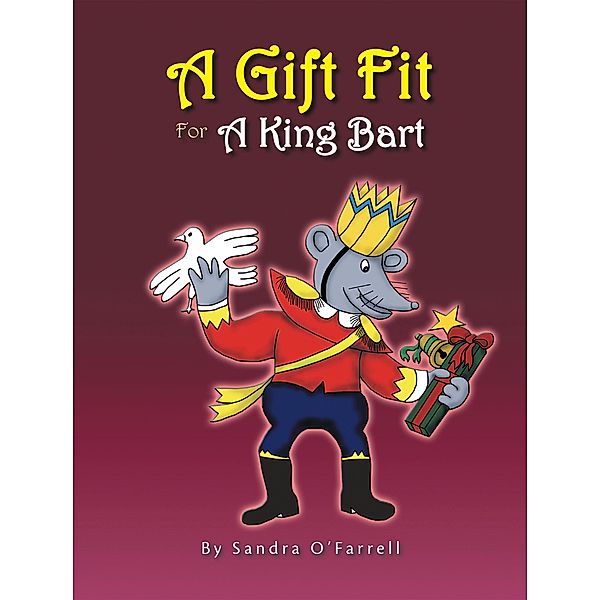 A Gift Fit For A King Bart, Sandra O'Farrell