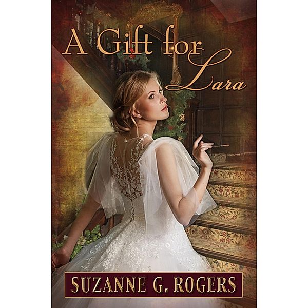 A Gift for Lara (The Love Letters Series, #1) / The Love Letters Series, Suzanne G. Rogers