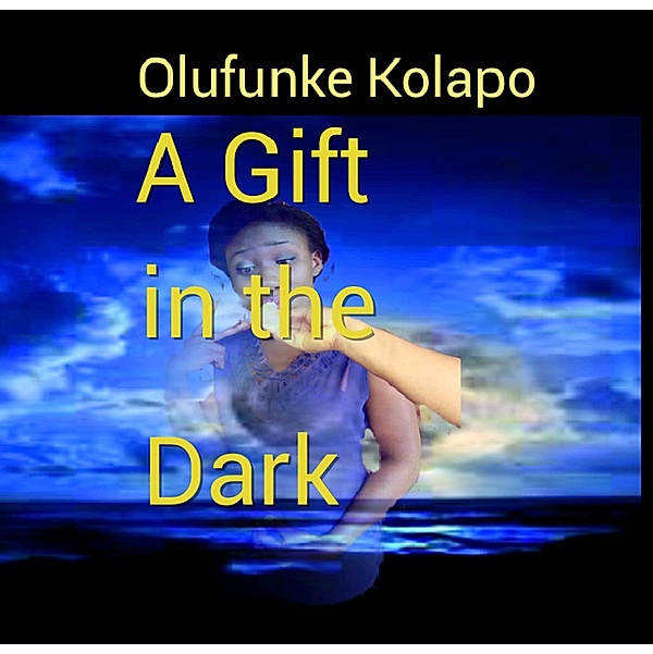 A Gift in the Dark, Olufunke Kolapo